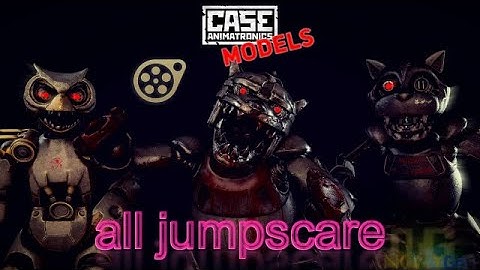 Case Animatronics All Jumpscares