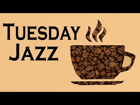 TUESDAY MORNING JAZZ: Coffee Jazz and Relaxing Bossa Nova Music for Good Mood