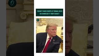 Trump Says Oman ‘Didn’t Behave Very Well’ but US ‘Handled Them Very Easily’