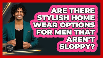 Are There Stylish Home Wear Options For Men That Aren