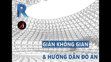 GIÀN KHÔNG GIAN & HƯỚNG DẪN ĐỒ ÁN