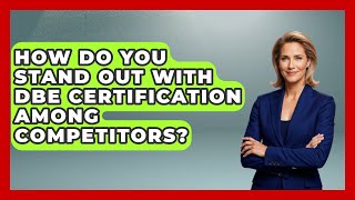 How Do You Stand Out With DBE Certification Among Competitors? - Minority Business Success Experts