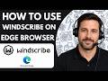 How to Use Windscribe on Edge Browser Full Guide 2026