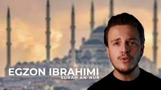 Egzon Ibrahimi - Suratu AN-NUR ۞ اللَّهُ نُورُ السَّمَاوَاتِ وَالْأَرْضِ