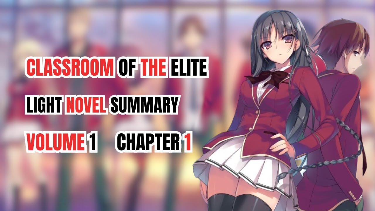 Classroom Of The Elite Light Novel Vol 1 CLASSROOM OF THE ELITE LIGHT NOVEL RECAP | VOLUME 1 CHAPTER 1 | IN ENG