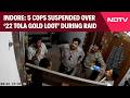 Indore News: 5 Cops Suspended Over ‘22 Tola Gold Loot’ During Raid, Bribery Claims Surface