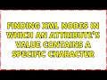 Finding XML nodes in which an attribute's value contains a specific character (2 Solutions!!)
