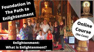 Foundation in The Path to Enlightenment Enlightenment What is Enlightenment