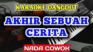 AKHIR SEBUAH CERITA KARAOKE DANGDUT NADA PRIA COWOK