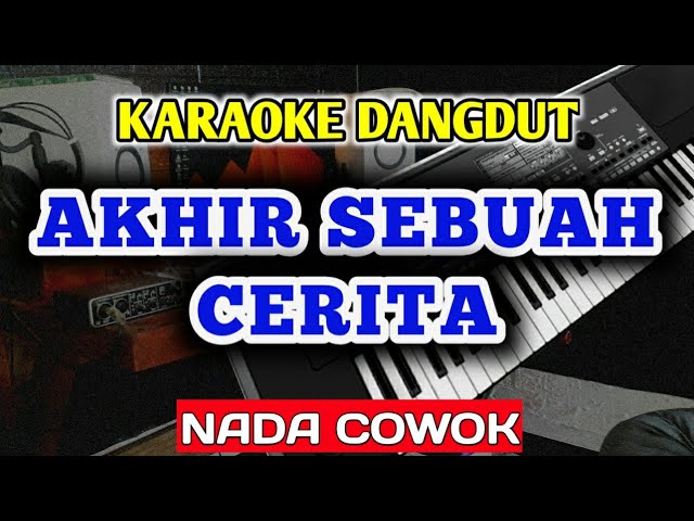 AKHIR SEBUAH CERITA KARAOKE DANGDUT NADA PRIA COWOK class=