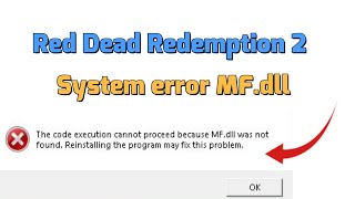 How to fix System error MF.dll Was not Found in Red Dead Redemption 2