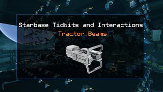 Starbase | Tidbits and Interactions: Tractor Beams