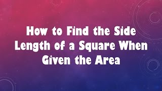 How to Find the Side Length of a Square When Given the Area