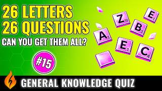 A-Z General Knowledge Trivia Quiz #15 (All Answers Start with a Different Letter!)