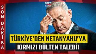 #SONDAKİKA | Türkiye'den Netanyahu'ya Kırmızı Bülten Talebi! - TGRT Haber
