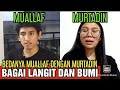 Sangat jauh  inilah bedanya muallaf dengan murtadin