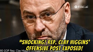 Rep. Clay Higgins Deletes Offensive Post – But the Internet’s Reaction is Explosive!