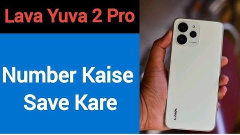 Lava Yuva 2 Pro me number kaise save kare, how to save contact number in Lava Yuva 2 Pro