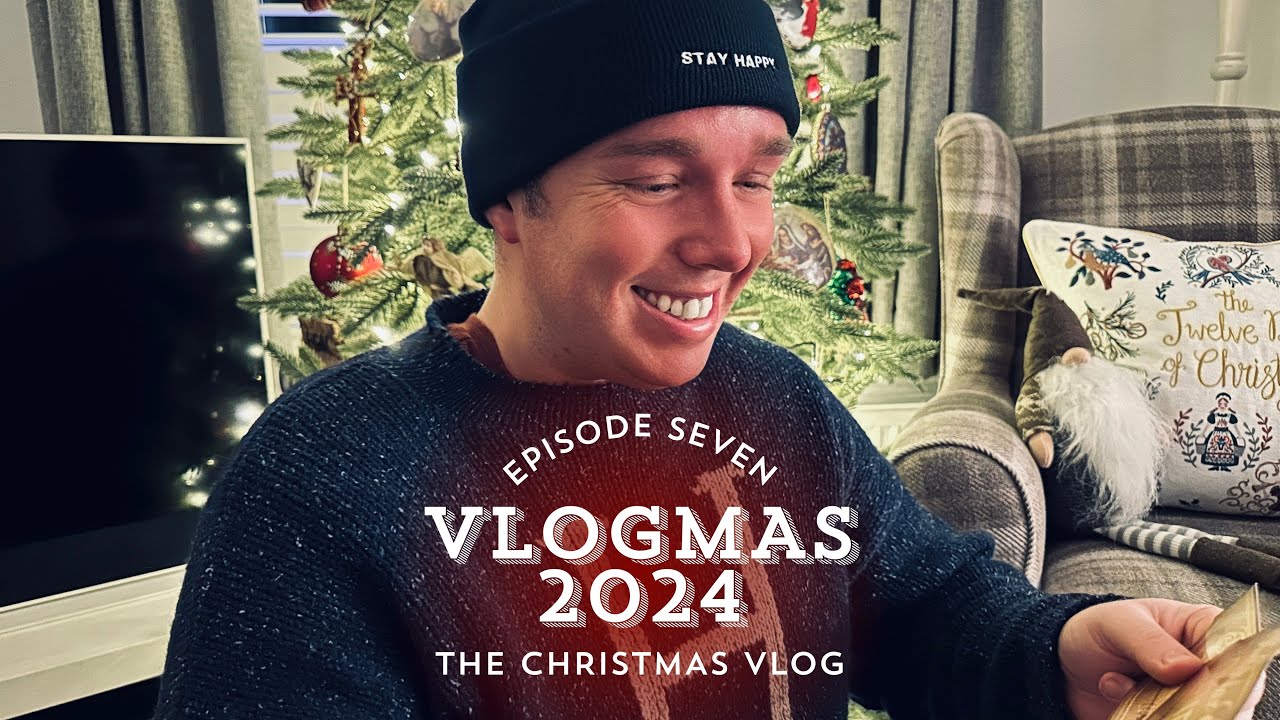 THE CHRISTMAS VLOG | VLOGMAS 2024 | EPISODE SEVEN! - YouTube