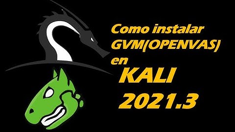 🚀Como instalar GVM(OPENVAS)en  Kali 2021.3