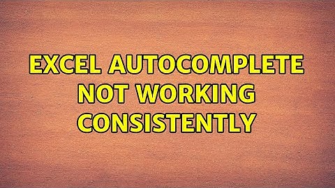 Excel autocomplete not working consistently
