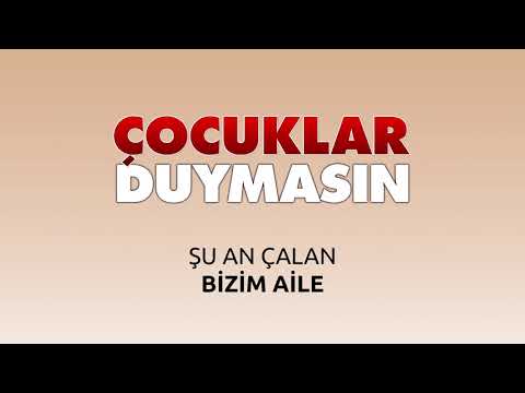 Çocuklar Duymasın - Bizim Aile