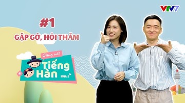 CÙNG NÓI TIẾNG HÀN (MÙA 2) | Số 1: Cùng đến với chủ đề Gặp gỡ, hỏi thăm | VTV7