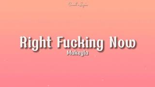 Makeyla - Right F***ing Now (lyrics) [7clouds release]