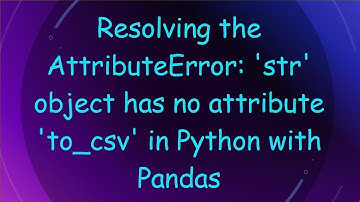 Resolving the AttributeError: 