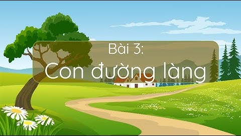 Con đường làng (Phần 1) - Tiếng Việt 2 - Chân trời sáng tạo - OLM.VN