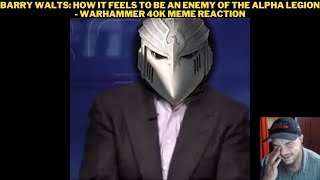 Barry Walts: How It Feels To Be An Enemy Of The Alpha Legion - Warhammer 40K Meme Reaction