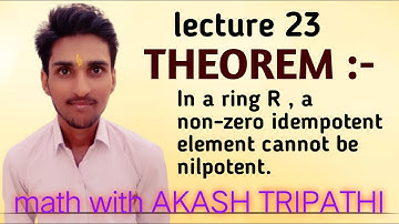 theorem :-  In a ring R , a non-zero idempotent element cannot be nilpotent.