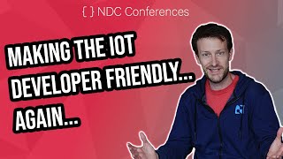 Brandon Making the IoT developer friendy... again... - Brandon Satrom - NDC Clips