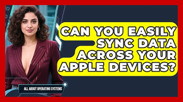 Can You Easily Sync Data Across Your Apple Devices? - All About Operating Systems