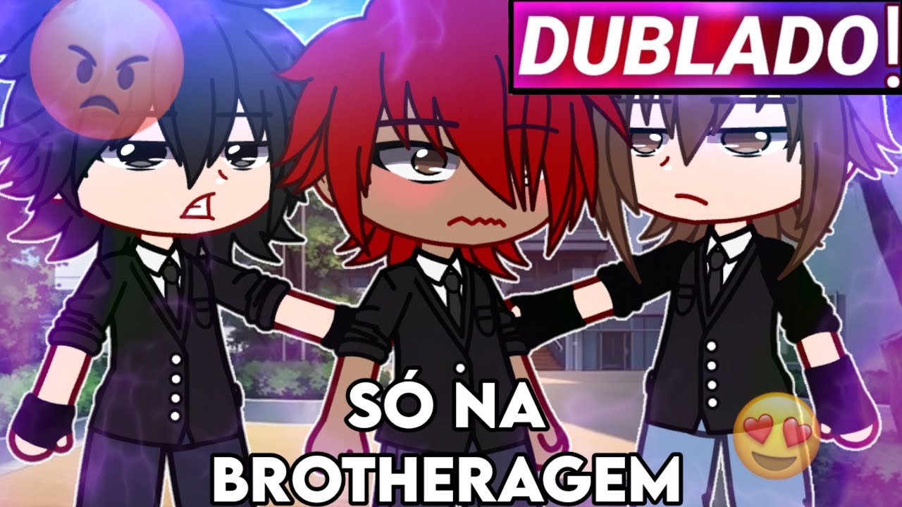|| Só Na Brotheragem || Filme Yaoi || Gacha Club [Dublado]
