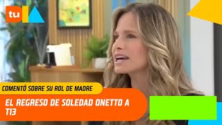 Soledad Onetto habla de su rol de madre y la llegada de Borjita, su hijo | Tu Día | Canal 13