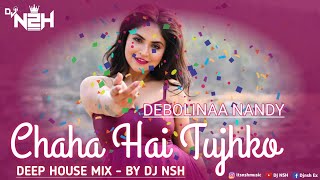 Chaha Hai Tujhko Cover By Debolina Nandy Deep House Remix By Dj Nsh 