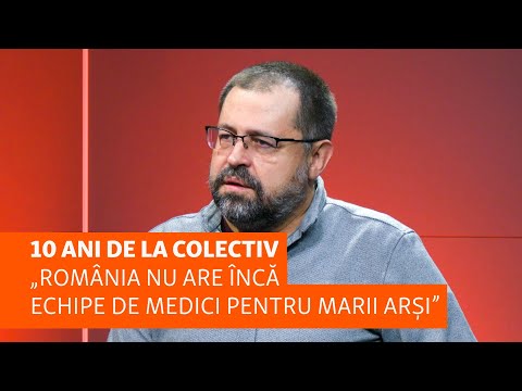 10 years since Colectiv | Mihai Grecea: Romania still does not have teams of doctors for severe b...