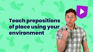 Teach prepositions of place using your environment | Learn English with Cambridge