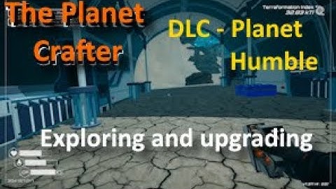 Episode 2 : Exploring and upgrading | The Planet Crafter