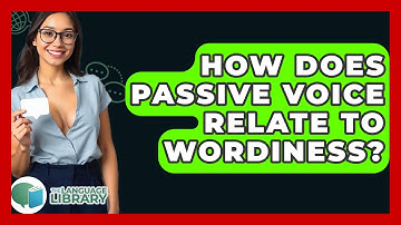How Does Passive Voice Relate To Wordiness? - The Language Library