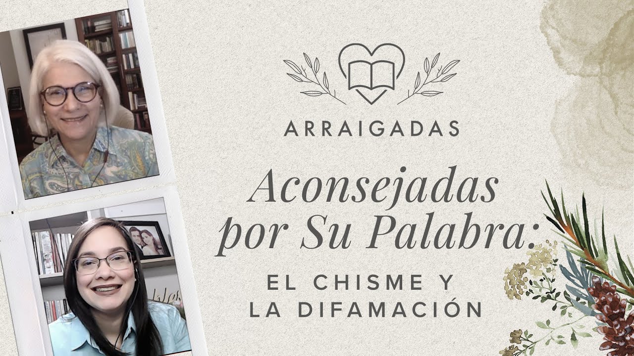 Aconsejadas por Su Palabra: El chisme y la difamación | Yamell de Jaramillo & Margarita de Michelén