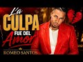 Romeo Santos -La Culpa Fue Del Amor - Bachata Romantica Mix - Republica Dominicana 🇩🇴