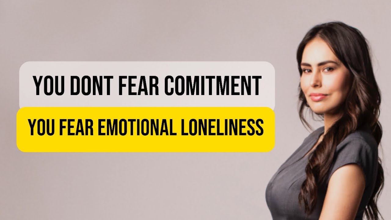 The Real Fear Behind Commitment: Emotional Loneliness