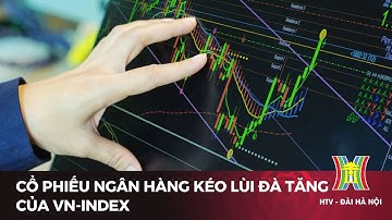Cổ phiếu ngân hàng kéo lùi đà tăng của VN-Index | Tin tức
