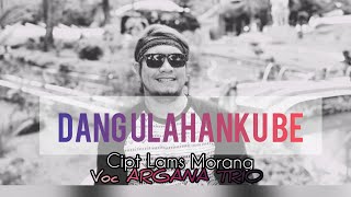DANG ULAHANKU BE Cipt Lams Morang Vok ARGHANA Trio