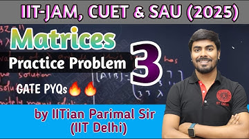 PP -3 | (Matrices) | Target👉IIT-JAM, CUET, SAU (2025), NBHM, TIFR🔥/by IITian Parimal Sir (IIT-Delhi)