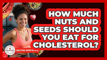 How Much Nuts And Seeds Should You Eat For Cholesterol? - Cholesterol Support Network