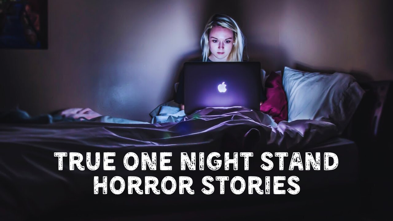 3 True One Night Stand Horror Stories YouTube
