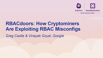 RBACdoors: How Cryptominers Are Exploiting RBAC Misconfigs - Greg Castle & Vinayak Goyal, Google
